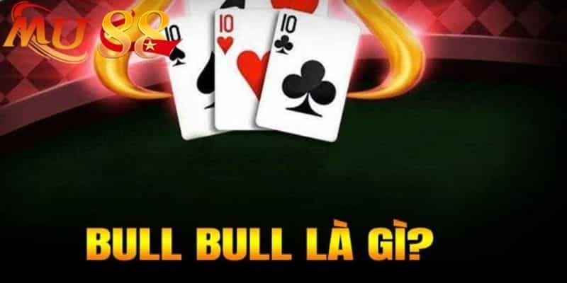 Giới thiệu vài nét nổi bật về tựa game bài bull bull