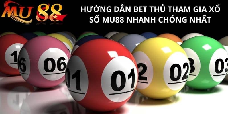 Hướng dẫn tham gia chơi Xổ số MU88